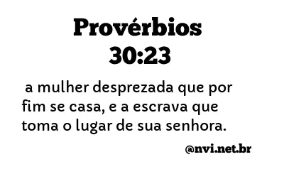 PROVÉRBIOS 30:23 NVI NOVA VERSÃO INTERNACIONAL