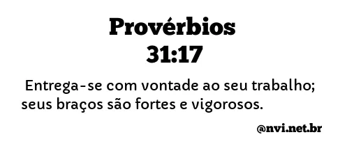 PROVÉRBIOS 31:17 NVI NOVA VERSÃO INTERNACIONAL