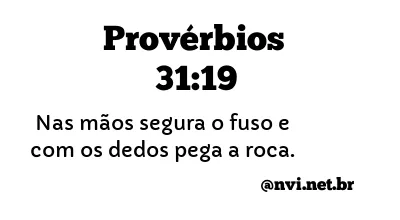 PROVÉRBIOS 31:19 NVI NOVA VERSÃO INTERNACIONAL