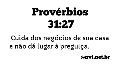 PROVÉRBIOS 31:27 NVI NOVA VERSÃO INTERNACIONAL