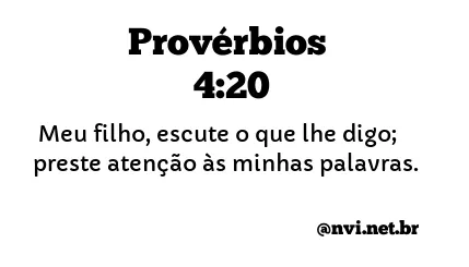 PROVÉRBIOS 4:20 NVI NOVA VERSÃO INTERNACIONAL