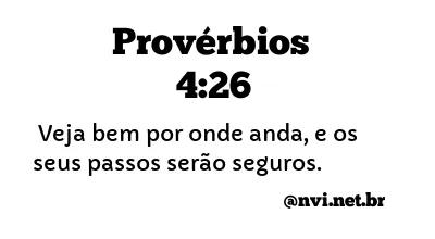 PROVÉRBIOS 4:26 NVI NOVA VERSÃO INTERNACIONAL