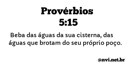 PROVÉRBIOS 5:15 NVI NOVA VERSÃO INTERNACIONAL