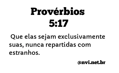 PROVÉRBIOS 5:17 NVI NOVA VERSÃO INTERNACIONAL