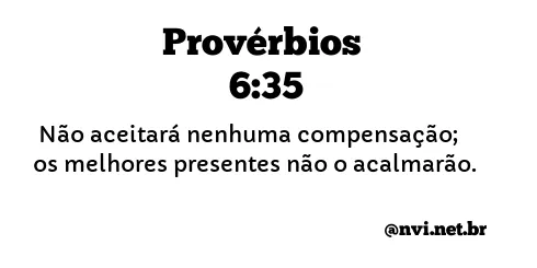 PROVÉRBIOS 6:35 NVI NOVA VERSÃO INTERNACIONAL