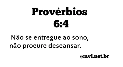 PROVÉRBIOS 6:4 NVI NOVA VERSÃO INTERNACIONAL