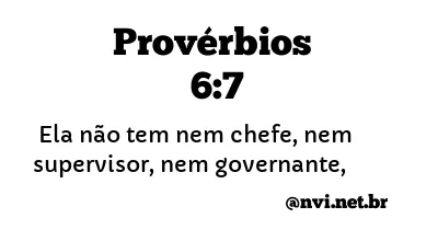 PROVÉRBIOS 6:7 NVI NOVA VERSÃO INTERNACIONAL