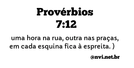 PROVÉRBIOS 7:12 NVI NOVA VERSÃO INTERNACIONAL