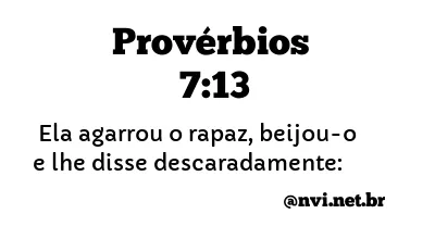 PROVÉRBIOS 7:13 NVI NOVA VERSÃO INTERNACIONAL