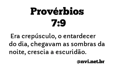 PROVÉRBIOS 7:9 NVI NOVA VERSÃO INTERNACIONAL