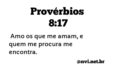 PROVÉRBIOS 8:17 NVI NOVA VERSÃO INTERNACIONAL