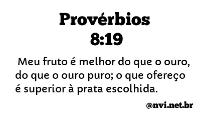 PROVÉRBIOS 8:19 NVI NOVA VERSÃO INTERNACIONAL