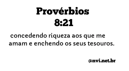 PROVÉRBIOS 8:21 NVI NOVA VERSÃO INTERNACIONAL