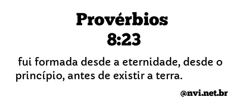 PROVÉRBIOS 8:23 NVI NOVA VERSÃO INTERNACIONAL