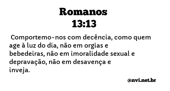 ROMANOS 13:13 NVI NOVA VERSÃO INTERNACIONAL