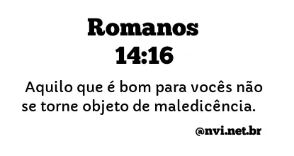 ROMANOS 14:16 NVI NOVA VERSÃO INTERNACIONAL