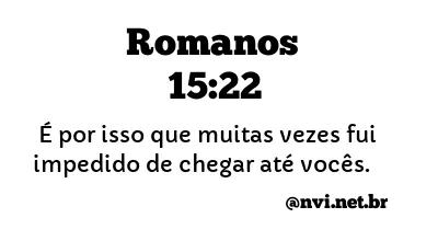 ROMANOS 15:22 NVI NOVA VERSÃO INTERNACIONAL