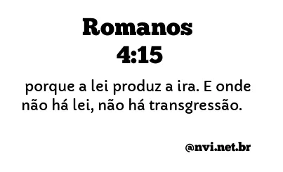 ROMANOS 4:15 NVI NOVA VERSÃO INTERNACIONAL