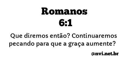 ROMANOS 6:1 NVI NOVA VERSÃO INTERNACIONAL