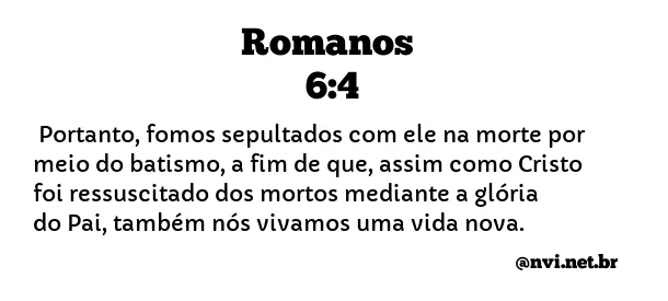 ROMANOS 6:4 NVI NOVA VERSÃO INTERNACIONAL