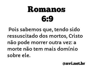 ROMANOS 6:9 NVI NOVA VERSÃO INTERNACIONAL