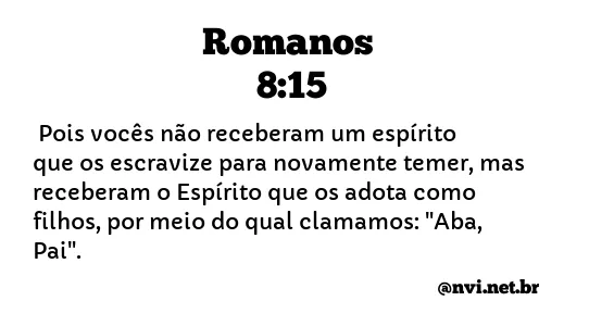 ROMANOS 8:15 NVI NOVA VERSÃO INTERNACIONAL