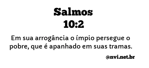 SALMOS 10:2 NVI NOVA VERSÃO INTERNACIONAL