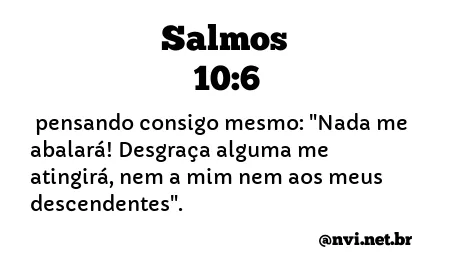 SALMOS 10:6 NVI NOVA VERSÃO INTERNACIONAL