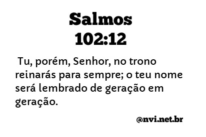 SALMOS 102:12 NVI NOVA VERSÃO INTERNACIONAL