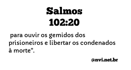 SALMOS 102:20 NVI NOVA VERSÃO INTERNACIONAL