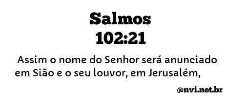 SALMOS 102:21 NVI NOVA VERSÃO INTERNACIONAL