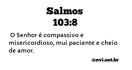 SALMOS 103:8 NVI NOVA VERSÃO INTERNACIONAL