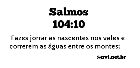 SALMOS 104:10 NVI NOVA VERSÃO INTERNACIONAL