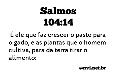 SALMOS 104:14 NVI NOVA VERSÃO INTERNACIONAL