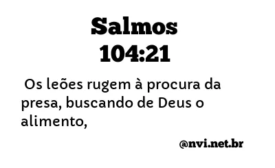 SALMOS 104:21 NVI NOVA VERSÃO INTERNACIONAL