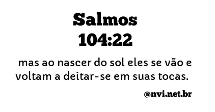 SALMOS 104:22 NVI NOVA VERSÃO INTERNACIONAL