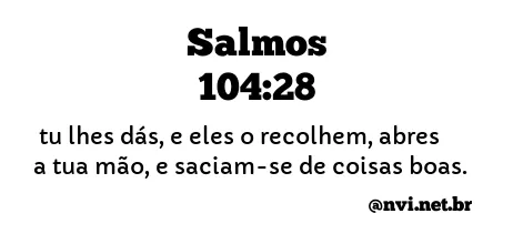 SALMOS 104:28 NVI NOVA VERSÃO INTERNACIONAL