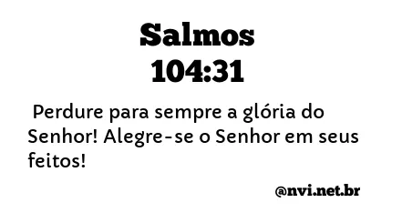 SALMOS 104:31 NVI NOVA VERSÃO INTERNACIONAL