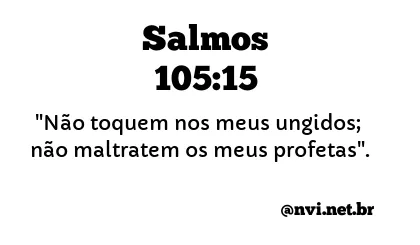 SALMOS 105:15 NVI NOVA VERSÃO INTERNACIONAL