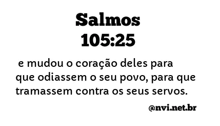 SALMOS 105:25 NVI NOVA VERSÃO INTERNACIONAL