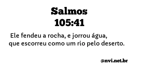 SALMOS 105:41 NVI NOVA VERSÃO INTERNACIONAL