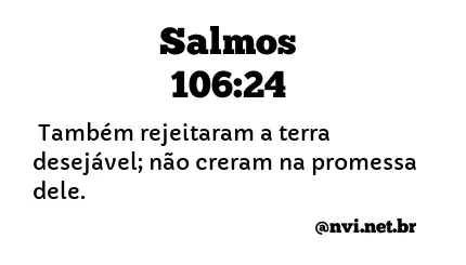 SALMOS 106:24 NVI NOVA VERSÃO INTERNACIONAL