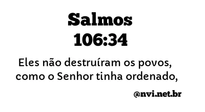 SALMOS 106:34 NVI NOVA VERSÃO INTERNACIONAL