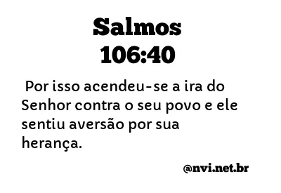 SALMOS 106:40 NVI NOVA VERSÃO INTERNACIONAL