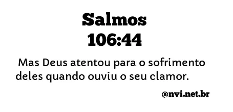 SALMOS 106:44 NVI NOVA VERSÃO INTERNACIONAL