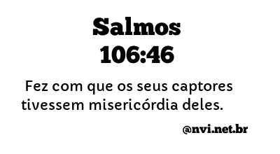 SALMOS 106:46 NVI NOVA VERSÃO INTERNACIONAL