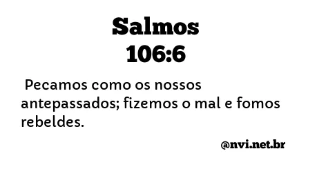 SALMOS 106:6 NVI NOVA VERSÃO INTERNACIONAL