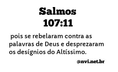 SALMOS 107:11 NVI NOVA VERSÃO INTERNACIONAL