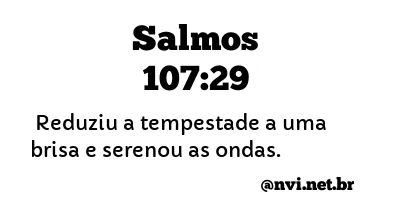 SALMOS 107:29 NVI NOVA VERSÃO INTERNACIONAL