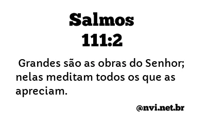 SALMOS 111:2 NVI NOVA VERSÃO INTERNACIONAL